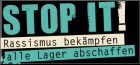 Link: Antirassistische Kampagne Stop it! Rassismus bek�mpfen, alle Lager abschaffen